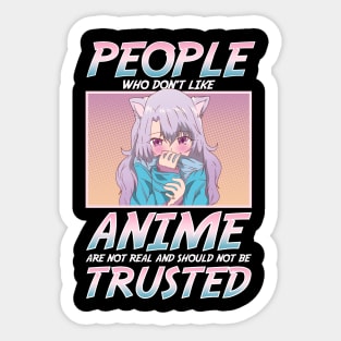 People Who Don't Like Anime Shouldn't Be Trusted Sticker